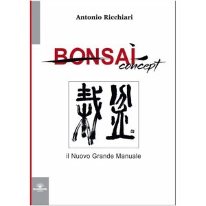 Bonsai Concept - Il Nuovo Grande Manuale, A Cura Di Antonio Ricchiari